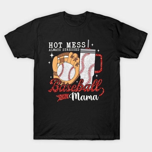 Hot Mess Always Stressed Baseball Mama T-Shirt by Jenna Lyannion